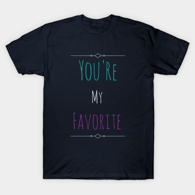 You're My favorite T-Shirt by ChristinaNorth